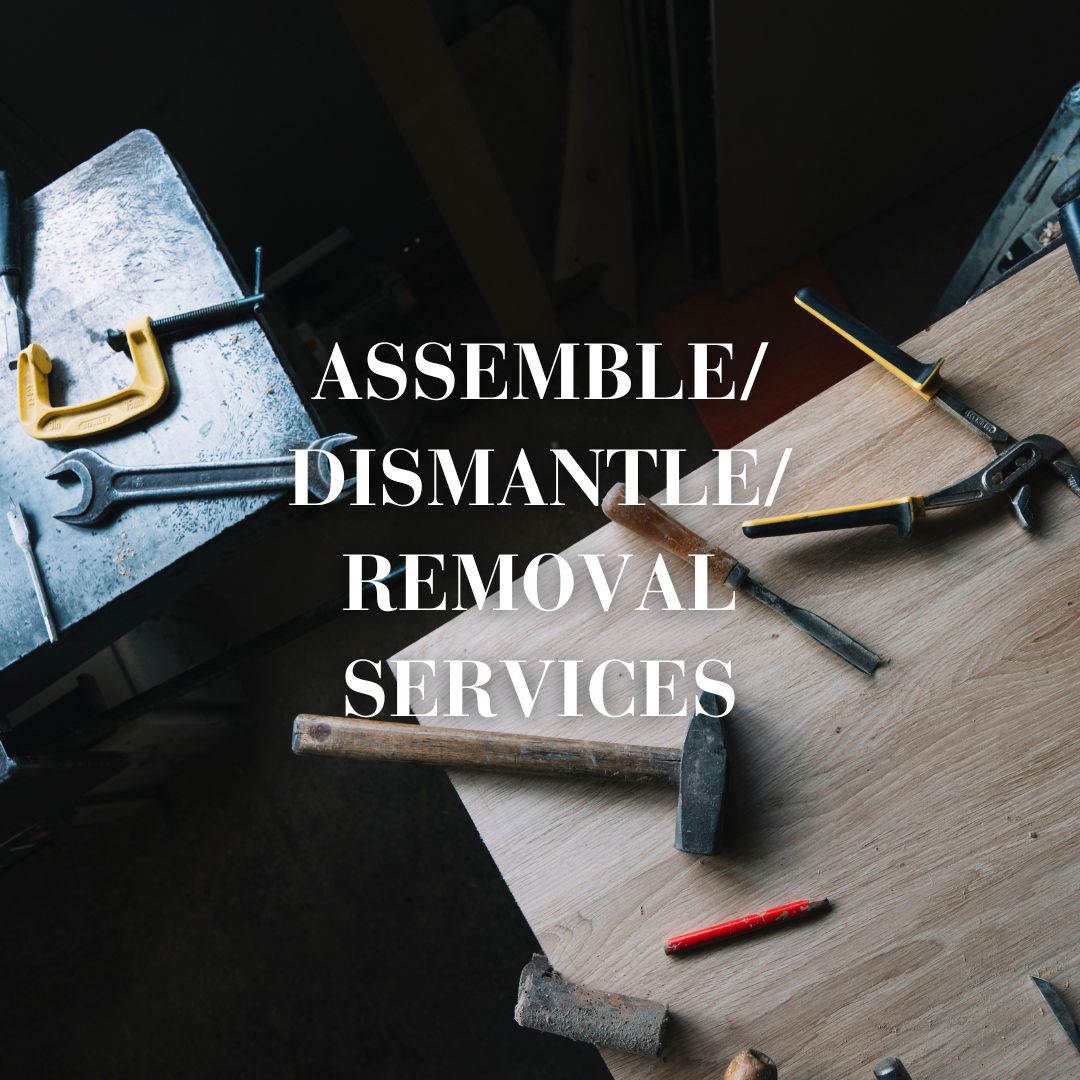 Assembly / Dismantle/ Removal Service/ Addtional Charges